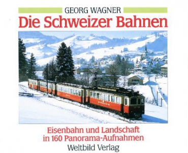 Weltbild/Wagner · Die Schweizer Bahnen